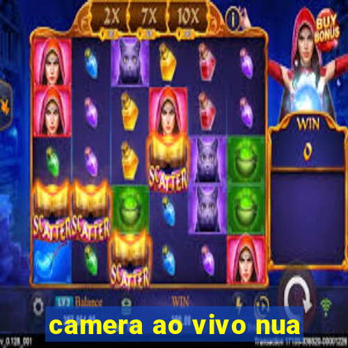 camera ao vivo nua